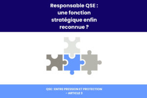 Responsable QSE : une fonction stratégique enfin reconnue ?